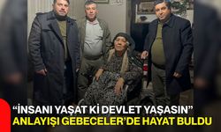 “İnsanı Yaşat Ki Devlet Yaşasın” Anlayışı Gebeceler’de Hayat Buldu