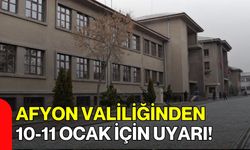 Afyon Valiliğinden 10-11 Ocak İçin Uyarı!