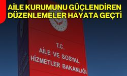 Aile Kurumunu Güçlendiren Düzenlemeler Hayata Geçti