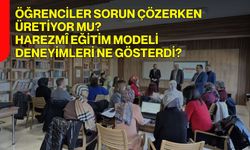 Öğrenciler Sorun Çözerken Üretiyor Mu? Harezmî Eğitim Modeli Deneyimleri Ne Gösterdi?