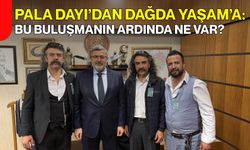 Pala Dayı’dan Dağda Yaşam’a: Bu Buluşmanın Ardında Ne Var?