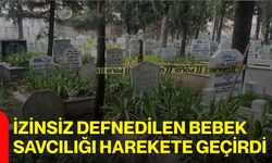 İzinsiz Defnedilen Bebek Savcılığı Harekete Geçirdi