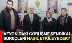 Afyon’daki Görüşme Sendikal Süreçleri Nasıl Etkileyecek?