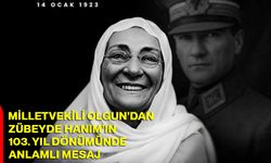 Milletvekili Olgun’dan Zübeyde Hanım’ın 103. Yıl Dönümünde Anlamlı Mesaj