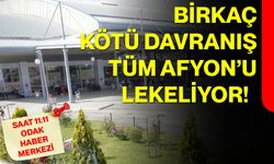 Birkaç kötü davranış tüm Afyon’u lekeliyor!