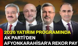 2026 Yatırım Programında AK Parti’den Afyonkarahisar’a Rekor Pay