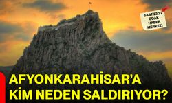 Afyonkarahisar’a Kim Neden Saldırıyor?