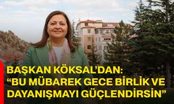 Başkan Köksal’dan: “Bu Mübarek Gece Birlik ve Dayanışmayı Güçlendirsin”