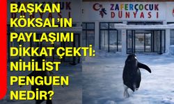 Başkan Köksal’ın Paylaşımı Dikkat Çekti: Nihilist Penguen Nedir?