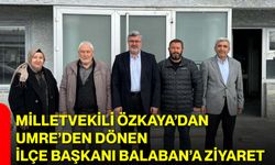 Milletvekili Özkaya’dan Umre’den Dönen İlçe Başkanı Balaban’a Ziyaret