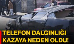 Telefon dalgınlığı kazaya neden oldu!