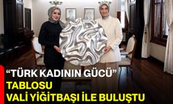 "Türk Kadının Gücü" Tablosu, Vali Yiğitbaşı ile Buluştu