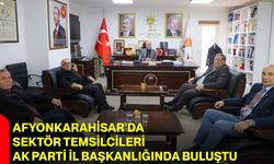 Afyonkarahisar’da Sektör Temsilcileri AK Parti İl Başkanlığında Buluştu