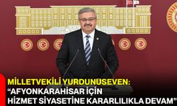 Milletvekili Yurdunuseven: “Afyonkarahisar İçin Hizmet Siyasetine Kararlılıkla Devam”