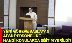 Yeni Göreve Başlayan AFSÜ Personeline Hangi Konularda Eğitim Verildi?