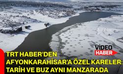 TRT Haber’den Afyonkarahisar’a Özel Kareler: Tarih ve Buz Aynı Manzarada