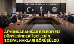 Afyonkarahisar Belediyesi Bünyesindeki İşçilerin Sosyal Hakları Görüşüldü