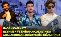 Hasan Can Kaya, Reynmen ve Emirhan Çakal’ın da Aralarında Olduğu 26 Kişi Gözaltında