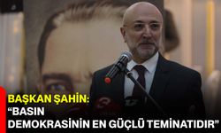 Başkan Şahin: “Basın, Demokrasinin En Güçlü Teminatıdır”