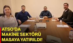 ATSO’da Makine Sektörü Masaya Yatırıldı!