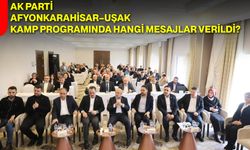 AK Parti Afyonkarahisar–Uşak Kamp Programında Hangi Mesajlar Verildi?