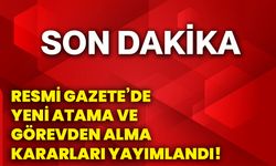 Resmi Gazete’de yeni atama ve görevden alma kararları yayımlandı!