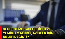 Serbest Muhasebeciler ve Yeminli Mali Müşavirler İçin Neler Değişti?