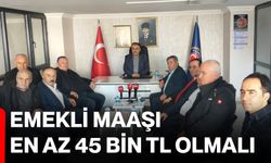 Emekli maaşı en az 45 Bin TL olmalı