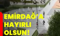 Emirdağ’a hayırlı olsun!