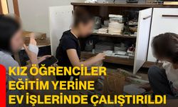 Kız öğrenciler eğitim yerine ev işlerinde çalıştırıldı