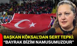Başkan Köksal’dan Sert Tepki: “Bayrak Bizim Namusumuzdur”