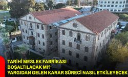 Tarihi Meslek Fabrikası Boşaltılacak mı? Yargıdan Gelen Karar Süreci Nasıl Etkileyecek
