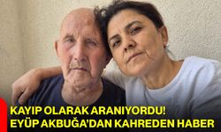 Kayıp Olarak Aranıyordu! Eyüp Akbuğa’dan Kahreden Haber