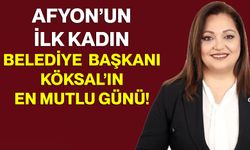 Afyon’un İlk Kadın Belediye Başkanı Köksal’ın En Mutlu Günü!