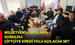 Milletvekili Arslan’a Soruldu: Çiftçiye Kredi Yolu Açılacak mı?