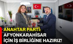 Anahtar Parti: Afyonkarahisar için iş birliğine hazırız!