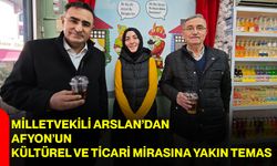 Milletvekili Arslan’dan Afyon’un Kültürel ve Ticari Mirasına Yakın Temas