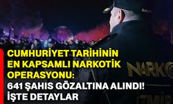 Cumhuriyet tarihinin en kapsamlı narkotik operasyonu: 641 şahıs gözaltına alındı! İşte detaylar