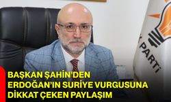 Başkan Şahin’den Erdoğan’ın Suriye Vurgusuna Dikkat Çeken Paylaşım