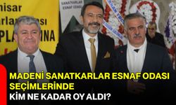 Madeni Sanatkarlar Esnaf Odası seçimlerinde kim ne kadar oy aldı?