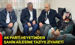 AK Parti Heyetinden Şahin Ailesine Taziye Ziyareti