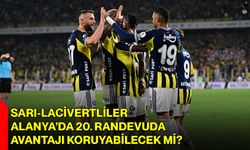 Sarı-Lacivertliler Alanya’da 20. Randevuda Avantajı Koruyabilecek mi?