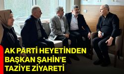 AK Parti Heyetinden Başkan Şahin’e Taziye Ziyareti