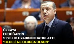 Özkaya, Erdoğan’ın 10 Yıllık Uyarısını Hatırlattı: “Bedeli Ne Olursa Olsun”