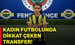 Kadın futbolunda dikkat çeken transfer!