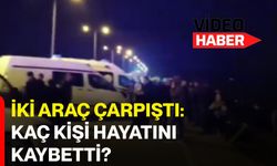 İki araç çarpıştı: Kaç kişi hayatını kaybetti?