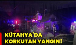 Kütahya’da korkutan yangın!