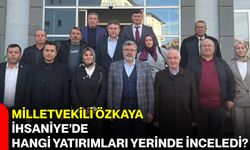 Milletvekili Özkaya İhsaniye’de Hangi Yatırımları Yerinde İnceledi?