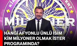 Hangi Afyonlu Ünlü İsim, Kim Milyoner Olmak İster Programında?
