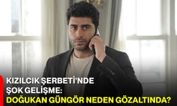 Kızılcık Şerbeti’nde Şok Gelişme: Doğukan Güngör Neden Gözaltında?